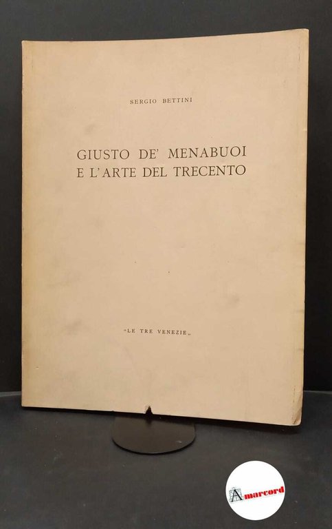 Bettini, Sergio. , and Giusto : de Menabuoi. Giusto de' Menabuoi e l'arte del Trecento Padova Le tre Venezie, 1944