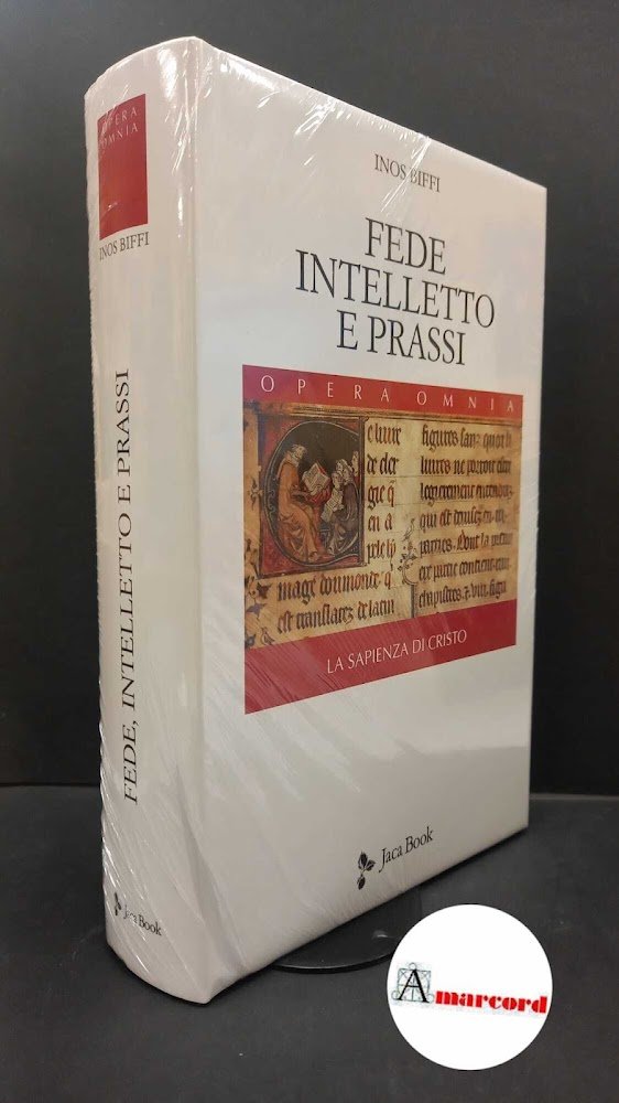 Biffi, Inos. Fede, intelletto e prassi Milano Jaca book, 2014