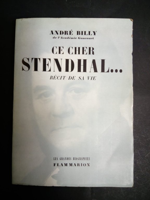 Billy Andrè. Ce cher Stendhal... Recit de sa vie. Flammarion. 1958
