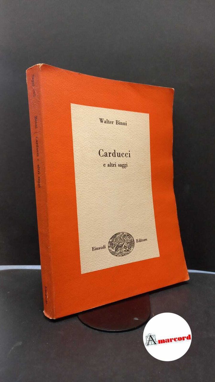 Binni, Walter. Carducci e altri saggi Torino Einaudi, 1960