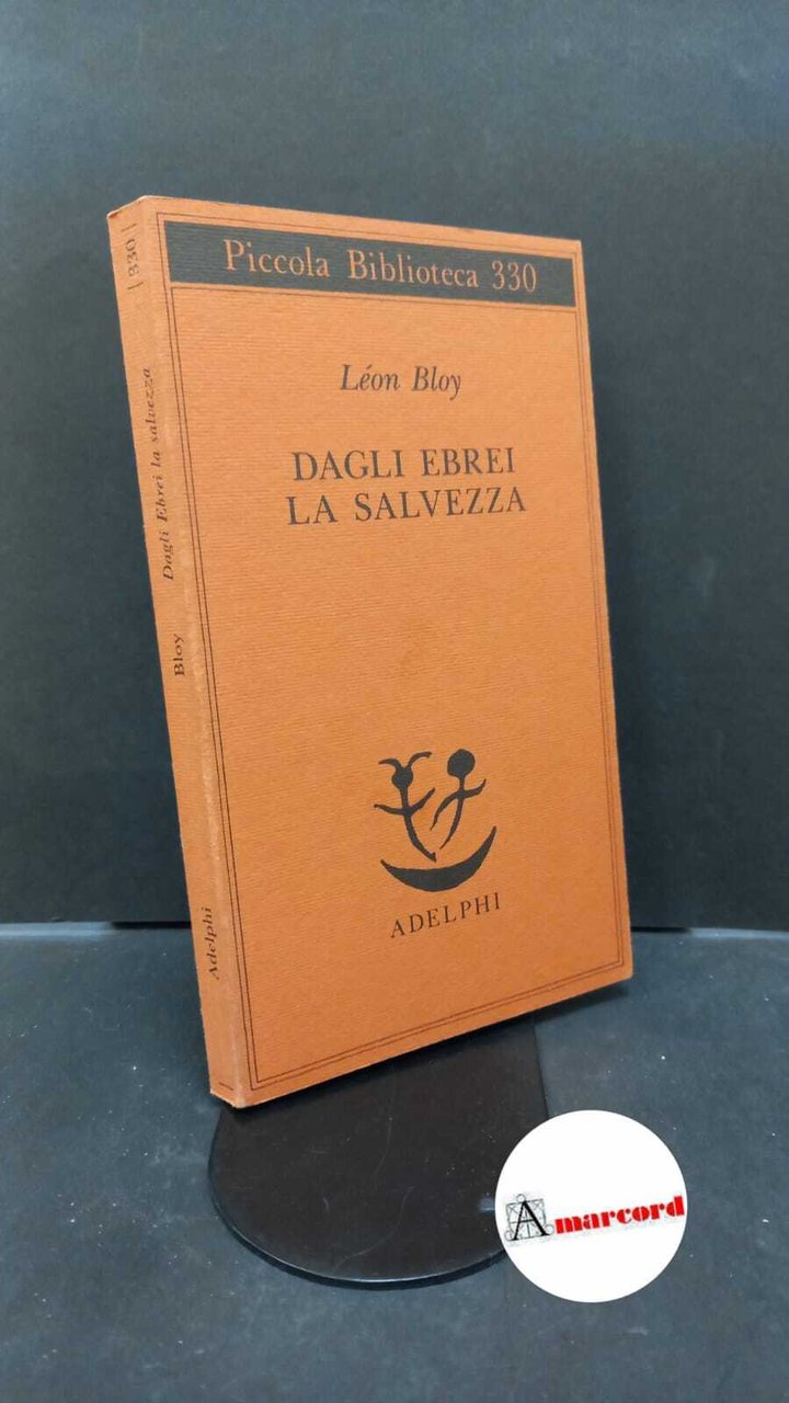 Bloy, Léon. , and Ceronetti, Guido. Dagli ebrei la salvezza …