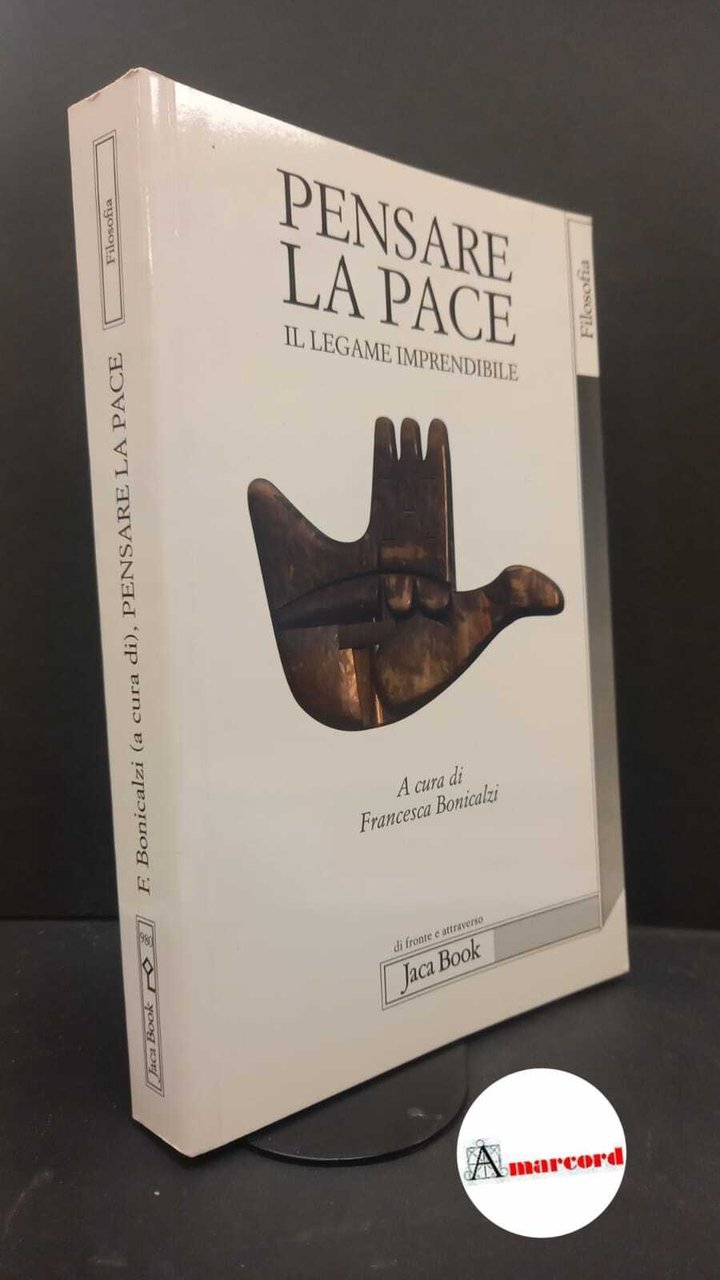 Bonicalzi, Francesca. , Amori, Matteo. Pensare la pace : il …