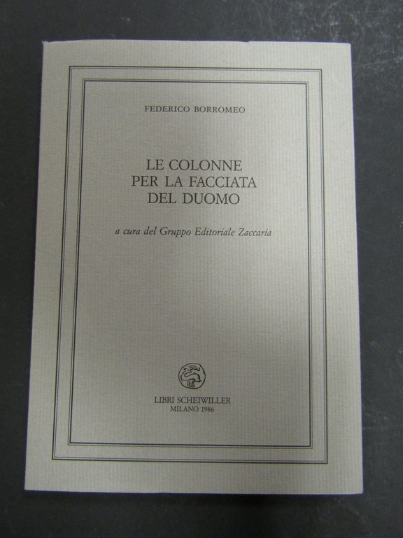 Borromeo Federico. Le colonne per la facciata del duomo. Libri Scheiwiller. 1986. Es. n. 457

