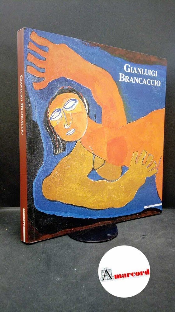 Bossaglia, Rossana. , Beringheli, Germano. , Brancaccio, Gianluigi. Gianluigi Brancaccio: …