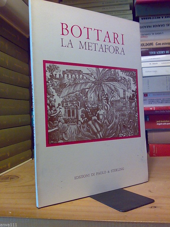 BOTTARI / LA METAFORA - 1979 - introduzioni di Brindisi, Kodra, Servello