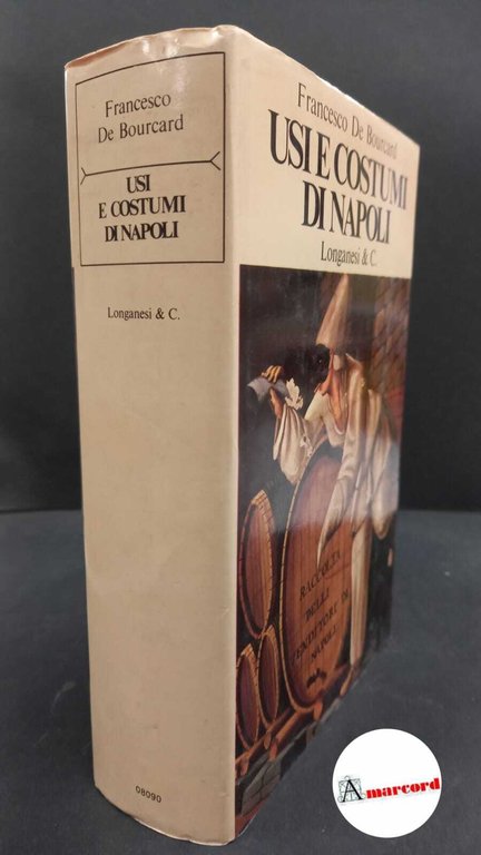 Bourcard, Francesco : de. Usi e costumi di Napoli e contorni Milano Longanesi &amp; C., 1977