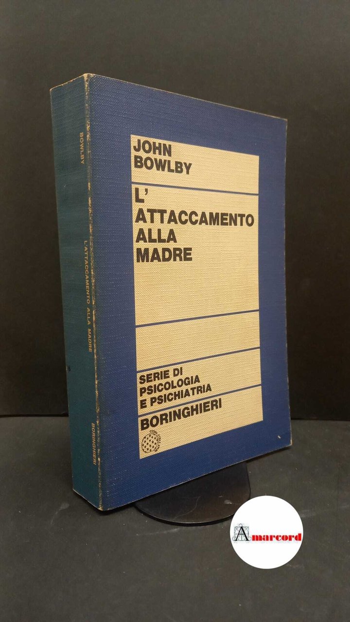 Bowlby, John. L'attaccamento alla madre Torino Boringhieri, 1972