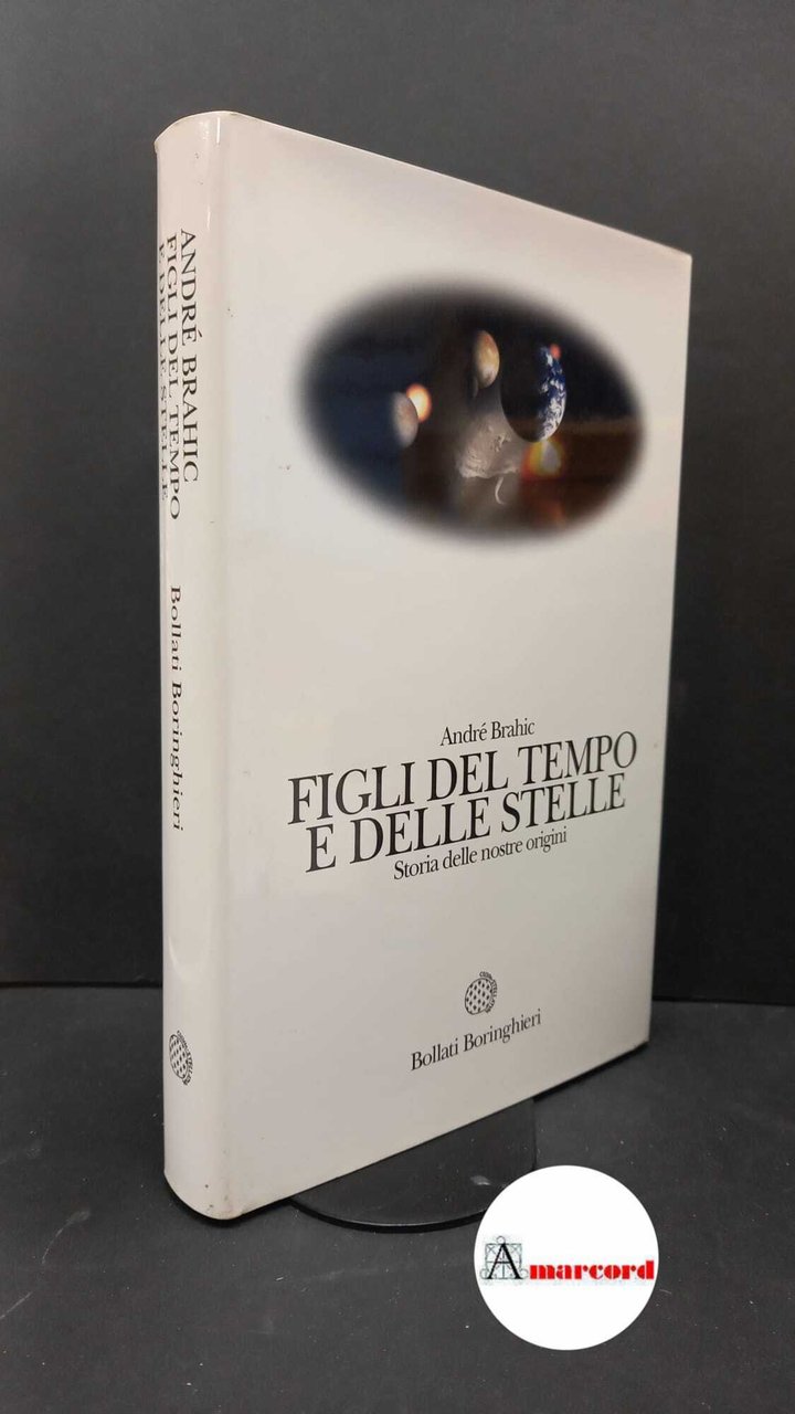 Brahic, André. Figli del tempo e delle stelle : storia …