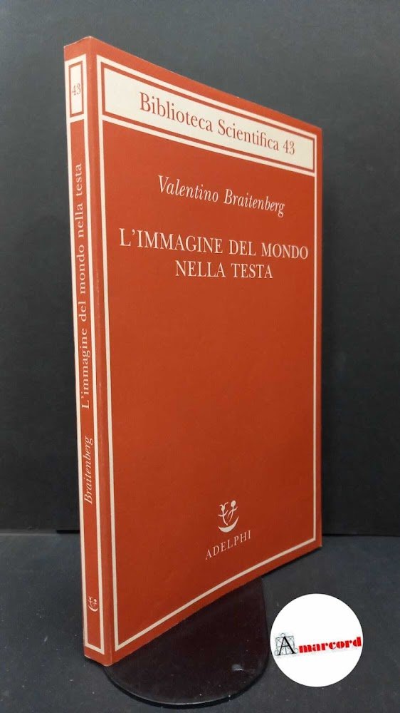 Braitenberg, Valentin. L'immagine del mondo nella testa Milano Adelphi, 2008
