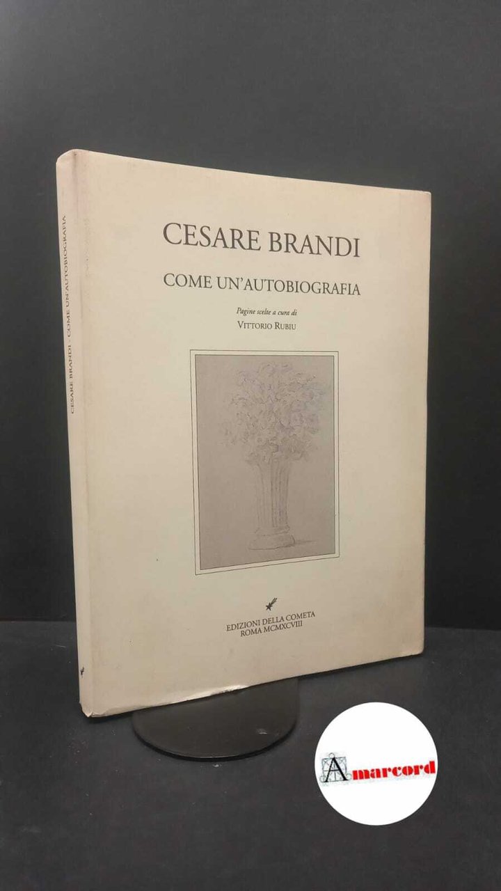 Brandi, Cesare. , and Brandi Rubiu, Vittorio. Come un'autobiografia Roma …