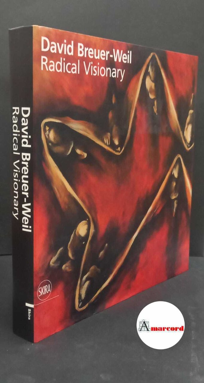 Breuer-Weil, David. David Breuer-Weil : radical visionary. Milano Skira, 2011