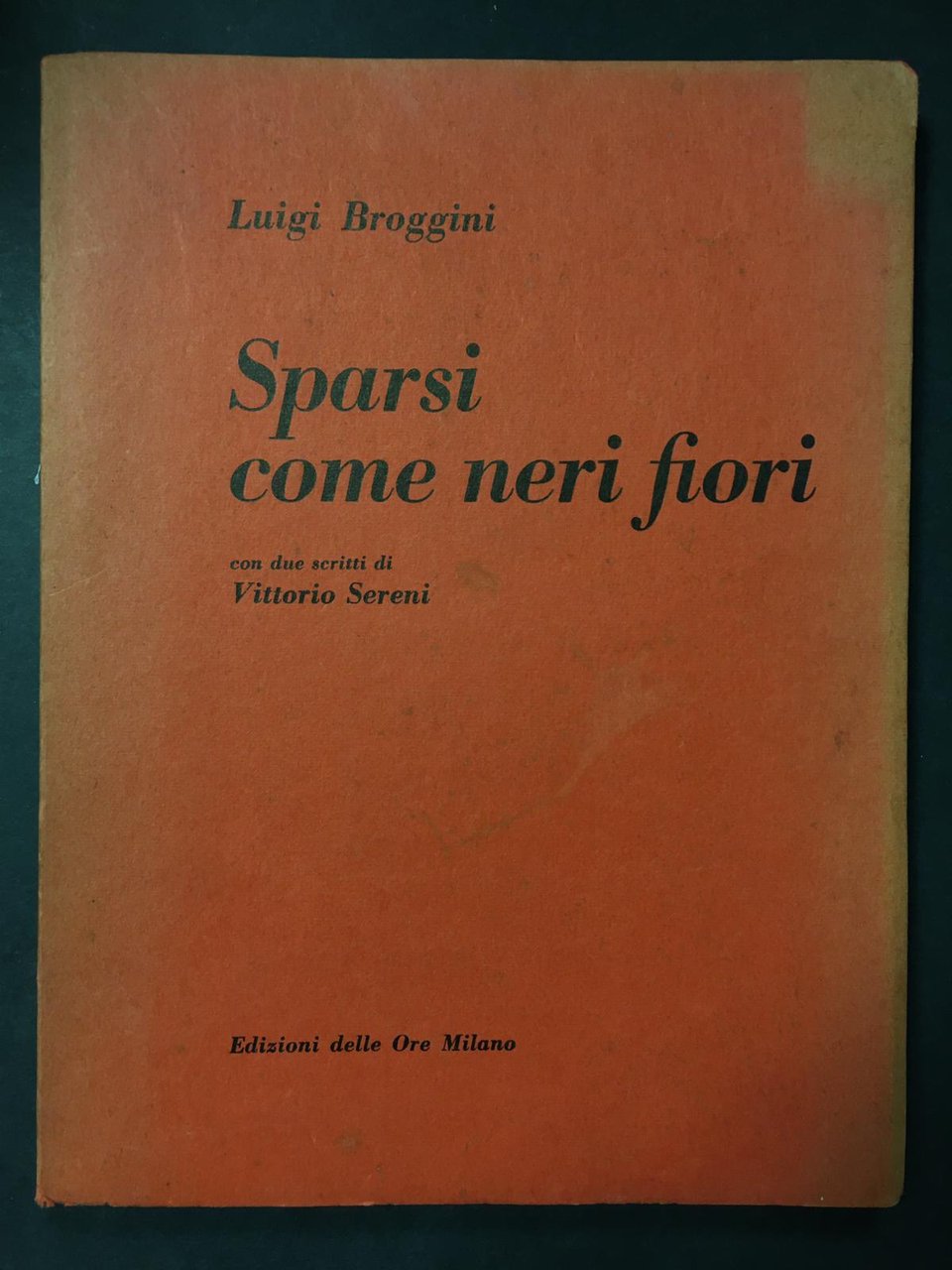 Broggini Luigi. Sparsi come neri fiori. Edizioni delle Ore. 1973. …