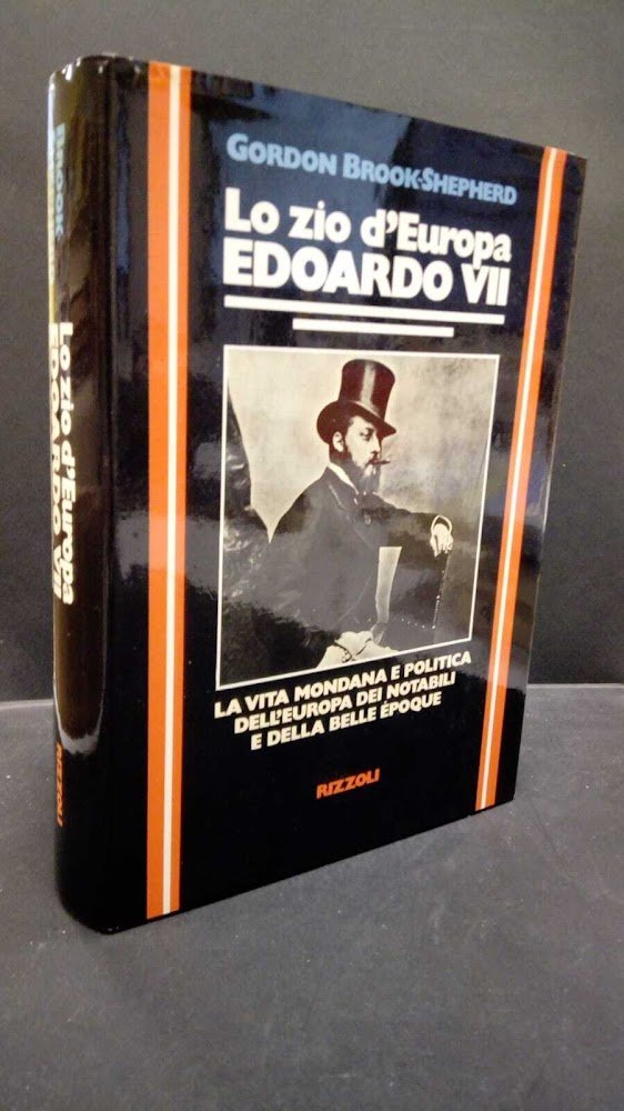 Brook-Shepherd, Gordon. Lo zio d'Europa : Edoardo 7.Milano Rizzoli, 1977, …