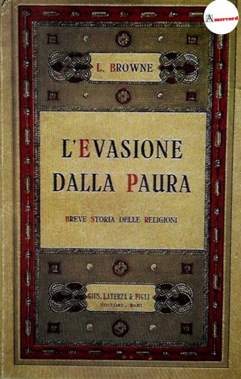 Browne Lewis, L'evasione dalla paura. Breve storia delle religioni., Laterza, …