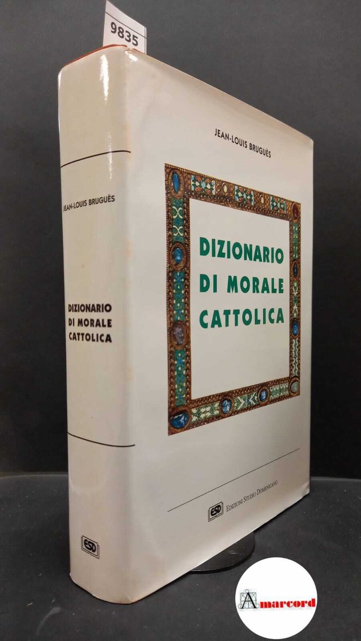 Bruguès, Jean-Louis. Dizionario di morale cattolica Bologna Studio domenicano, 1994