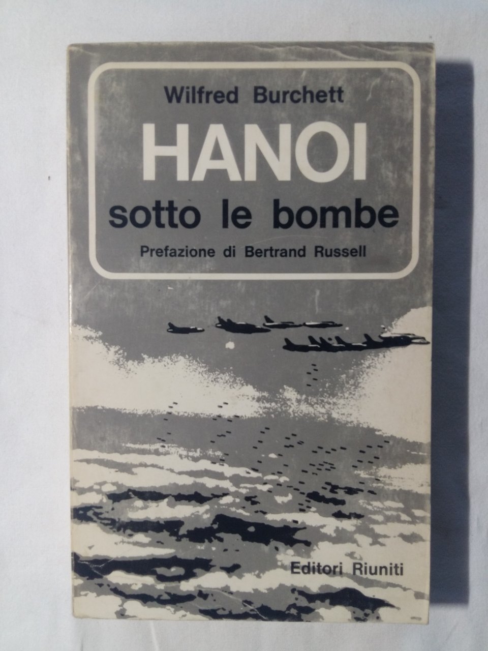 Burchett Wilfred. Hanoi sotto le bombe. Editori Riuniti. 1967 - …