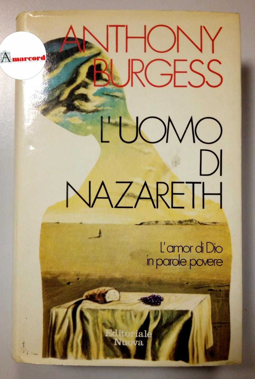 Burgess Anthony, L'uomo di Nazareth. L'amor di Dio in parole …