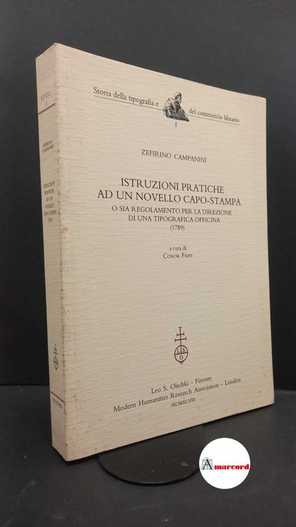 Campanini, Zefirino. , and Fahy, Conor. Istruzioni pratiche ad un novello capo-stampa, o sia Regolamento per la direzione di una tipografica officina (1789) Firenze L. S. Olschki, 1998