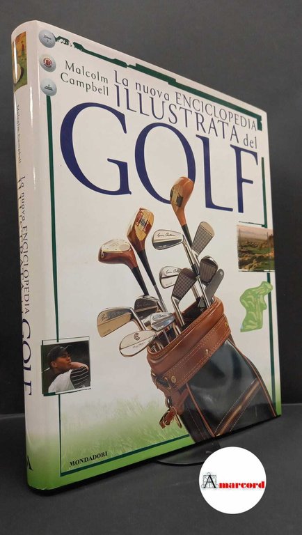 Campbell, Malcolm. , and Bush, George H. W.. La nuova enciclopedia illustrata del golf Milano Mondadori, 2002