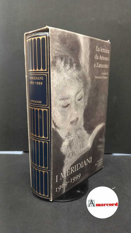 Campo, Vincenzo. �I �meridiani 1969-1999 : �la �lettura da Ariosto a Zanzotto. Milano Mondadori, 1999