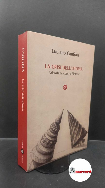Canfora, Luciano. La crisi dell'utopia : Aristofane contro Platone. Roma GLF editori Laterza, 2014