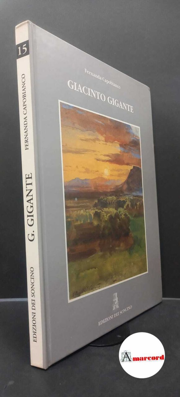Capobianco, Fernanda. Giacinto Gigante Soncino Edizioni dei Soncino, 1994