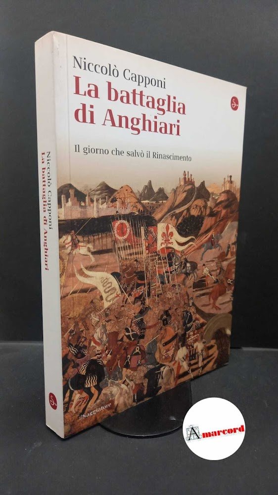Capponi, Niccolò. �La �battaglia di Anghiari : il giorno che …