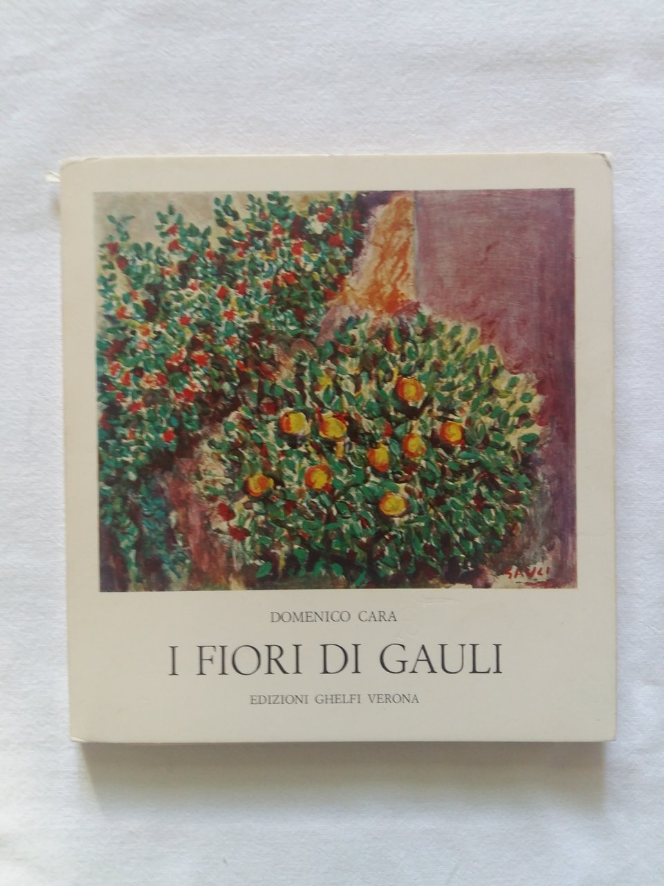 Cara Domenico. I fiori di Gauli. Edizioni Ghelfi. 1972 - …