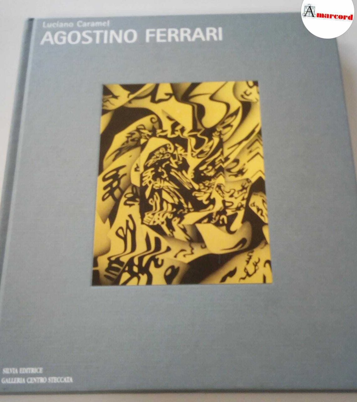 Caramel Luciano, Agostino Ferrari, Silvia editrice, 2007.