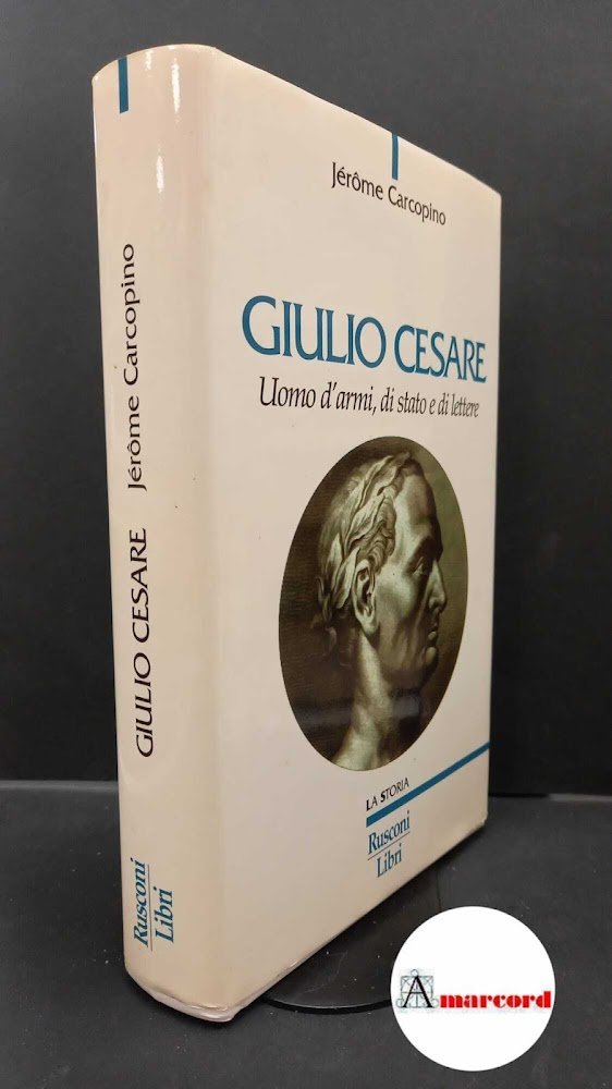 Carcopino, Jérôme. Giulio Cesare : uomo d'armi, di stato, di …