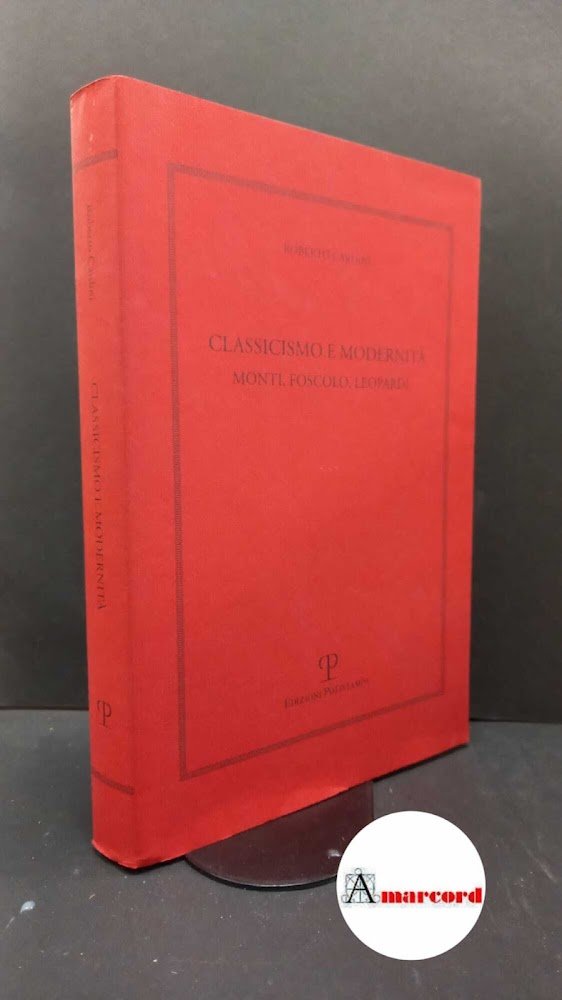 Cardini, Roberto. Classicismo e modernità : Monti, Foscolo, Leopardi. Firenze … | Immagine principale