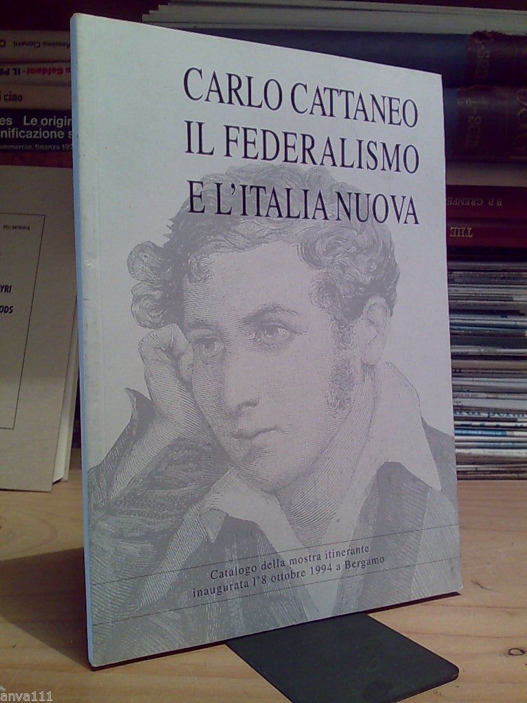 CARLO CATTANEO, IL FEDERALISMO E L' ITALIA NUOVA