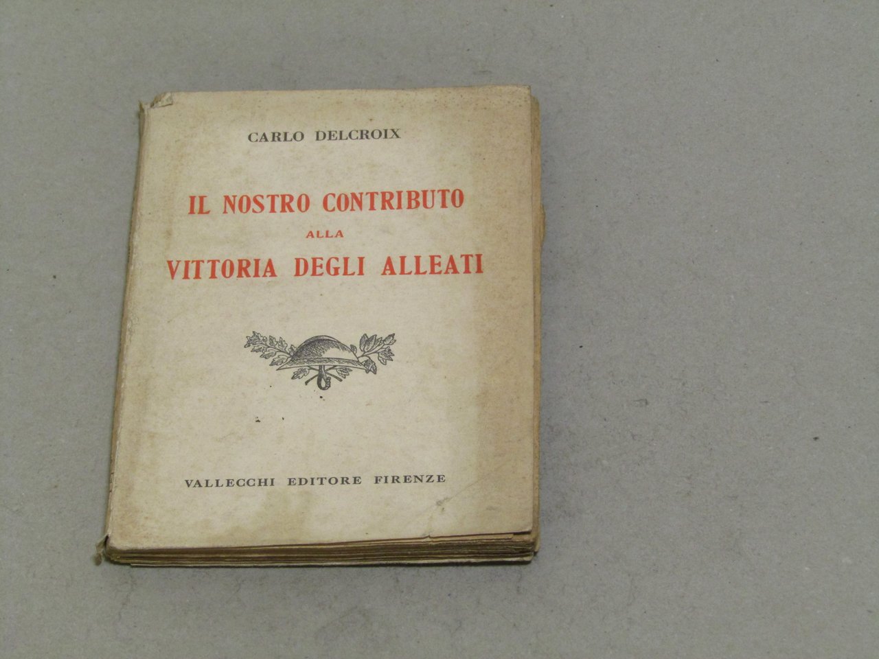 Carlo Delcroix. Il nostro contributo alla vittoria degli Alleati