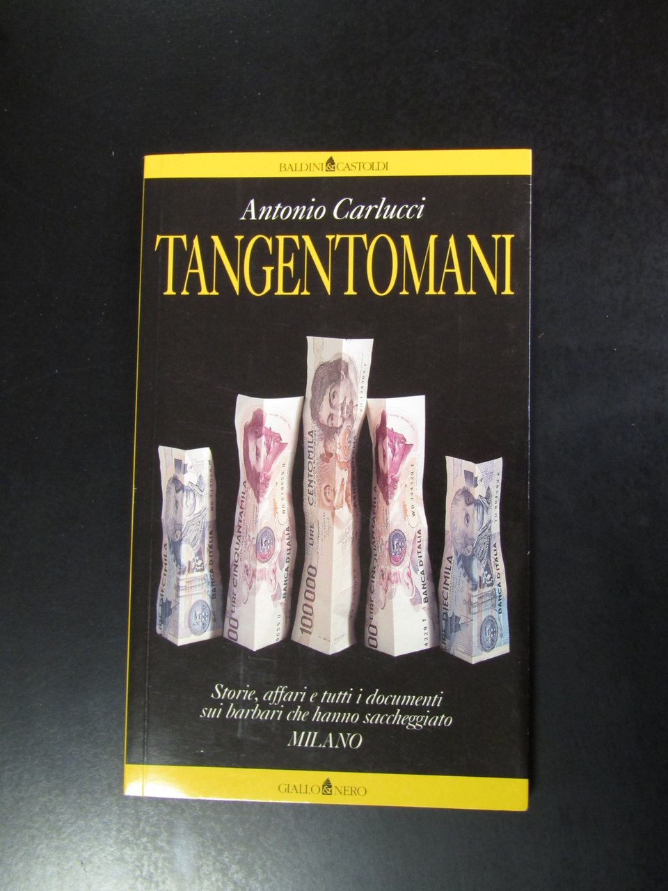 Carlucci Antonio. Tangentomani. Baldini &amp; Castoldi 1992.