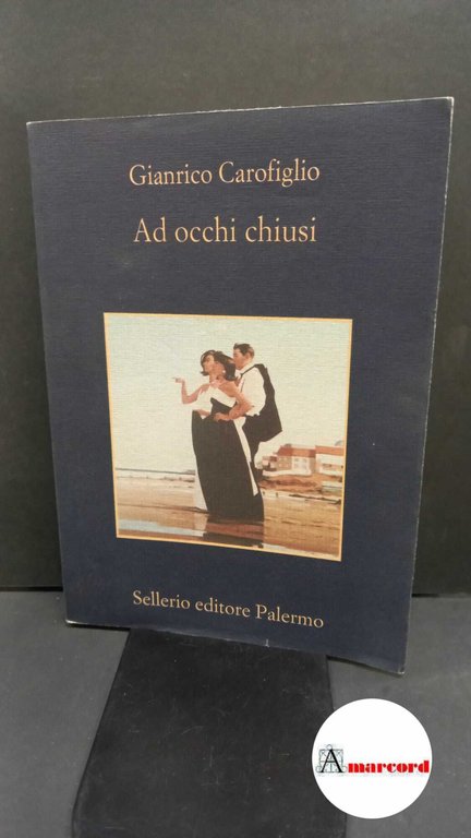 Carofiglio, Gianrico. Ad occhi chiusi Palermo Sellerio, 2004 | Immagine Gallery 2