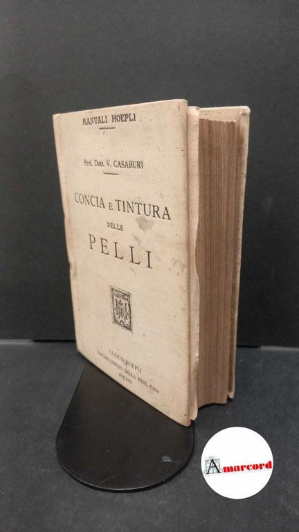 Casaburi, Vittorio. Concia e tintura delle pelli Milano Hoepli, 1913 …