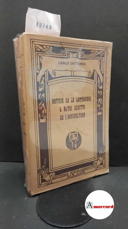 Cattaneo, Carlo. , and Ghisleri, Arcangelo. , Rosa, Gabriele. Notizie naturali e civili su la Lombardia, con Altri scritti su l'agricoltura nell'alta Italia, premessa la commemorazione di Gabriele Rosa letta nell'adunanza dell'11 novembre 1869 dell'Istituto lombardo di scienze e lettere Milano Risorgimento, 1925