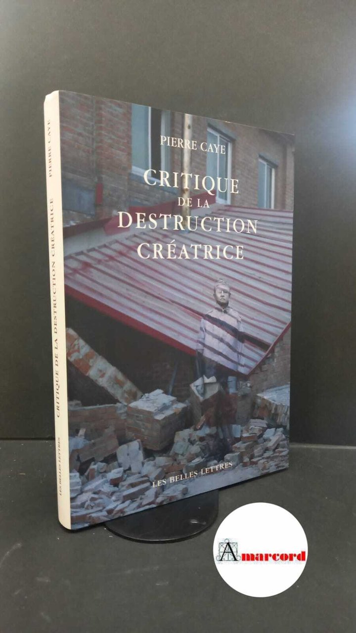 Caye, Pierre. Critique de la destruction créatrice : production et …