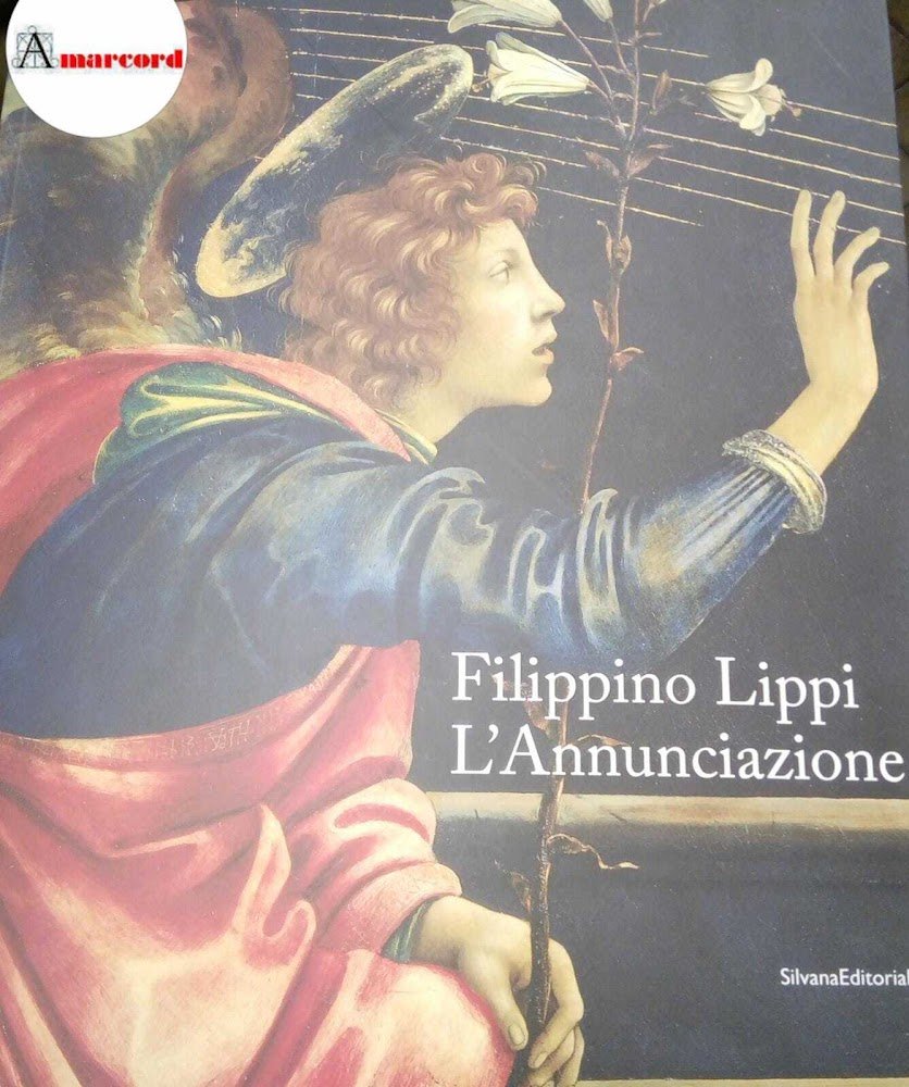 Cecchi Alessandro (a cura di), Filippino Lippi. L'Annunciazione, Silvana Editoriale, …