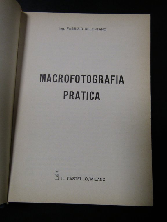 Celentano Fabrizio. Macrofotografia pratica. Il Castello 1966.