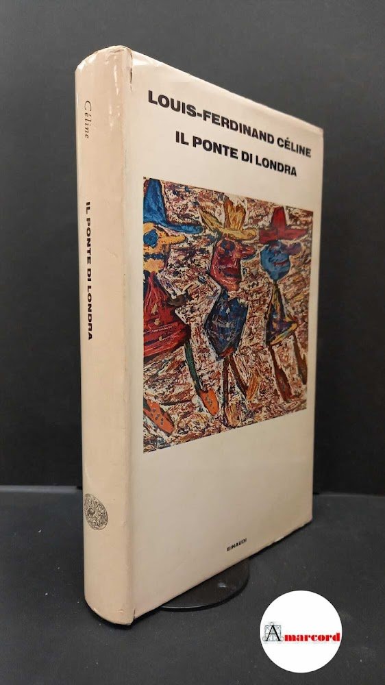 Céline, Louis-Ferdinand. Il ponte di Londra Torino Einaudi, 1971