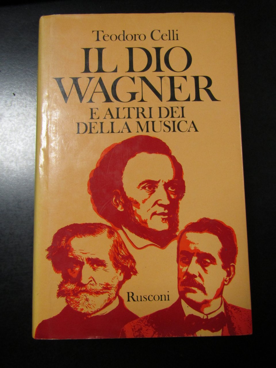 Celli Teodoro. Il Dio Wagner e altri della musica. Rusconi …