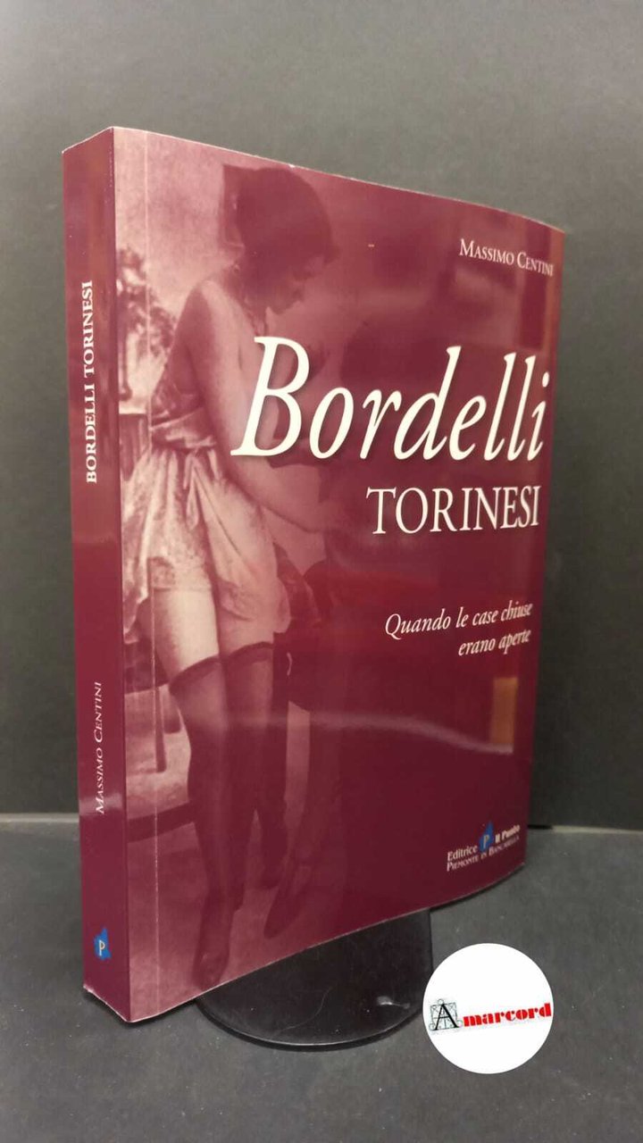 Centini, Massimo. Bordelli torinesi : quando le case chiuse erano …