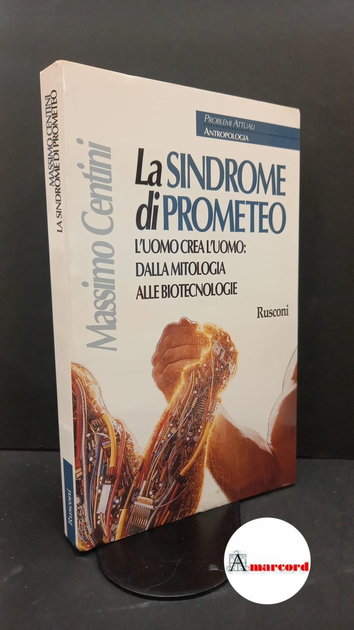 Centini, Massimo. La sindrome di Prometeo : l'uomo crea l'uomo. … | Immagine principale