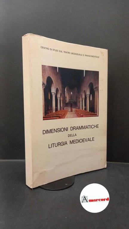 Centro studi sul teatro medioevale e rinascimentale. DIMENSIONI drammatiche della liturgia medioevale : Atti del I Convegno di Studio. Viterbo Amministrazione Provinciale di Viterbo, 1983
