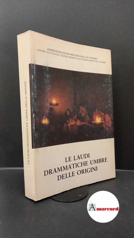 Centro studi sul teatro medioevale e rinascimentale. �Le �laudi drammatiche umbre delle origini : atti del 5. convegno di studio. Viterbo Union printing, 1981
