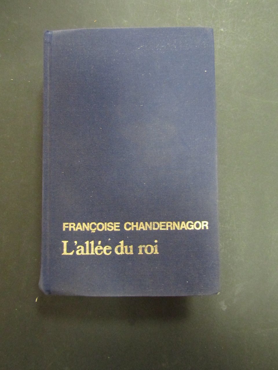 Chandernagor Francoise. L'allee du roi. France Loisirs. 1982