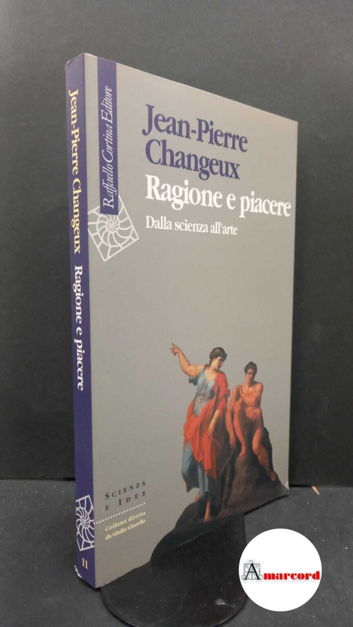 Changeux, Jean-Pierre. Ragione e piacere : dalla scienza all'arte. Milano … | Immagine principale