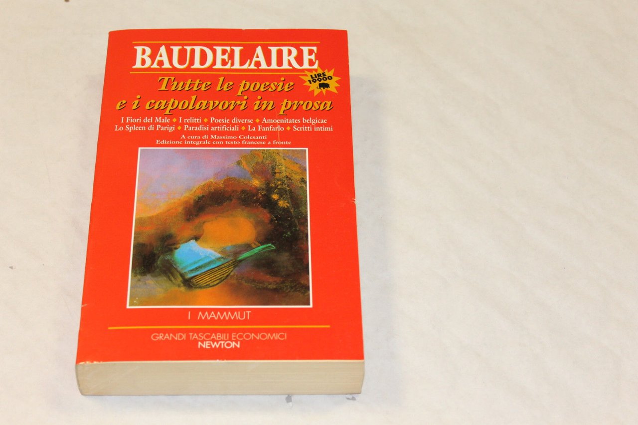 Charles Baudelaire. Tutte le poesie e i capolavori in prosa