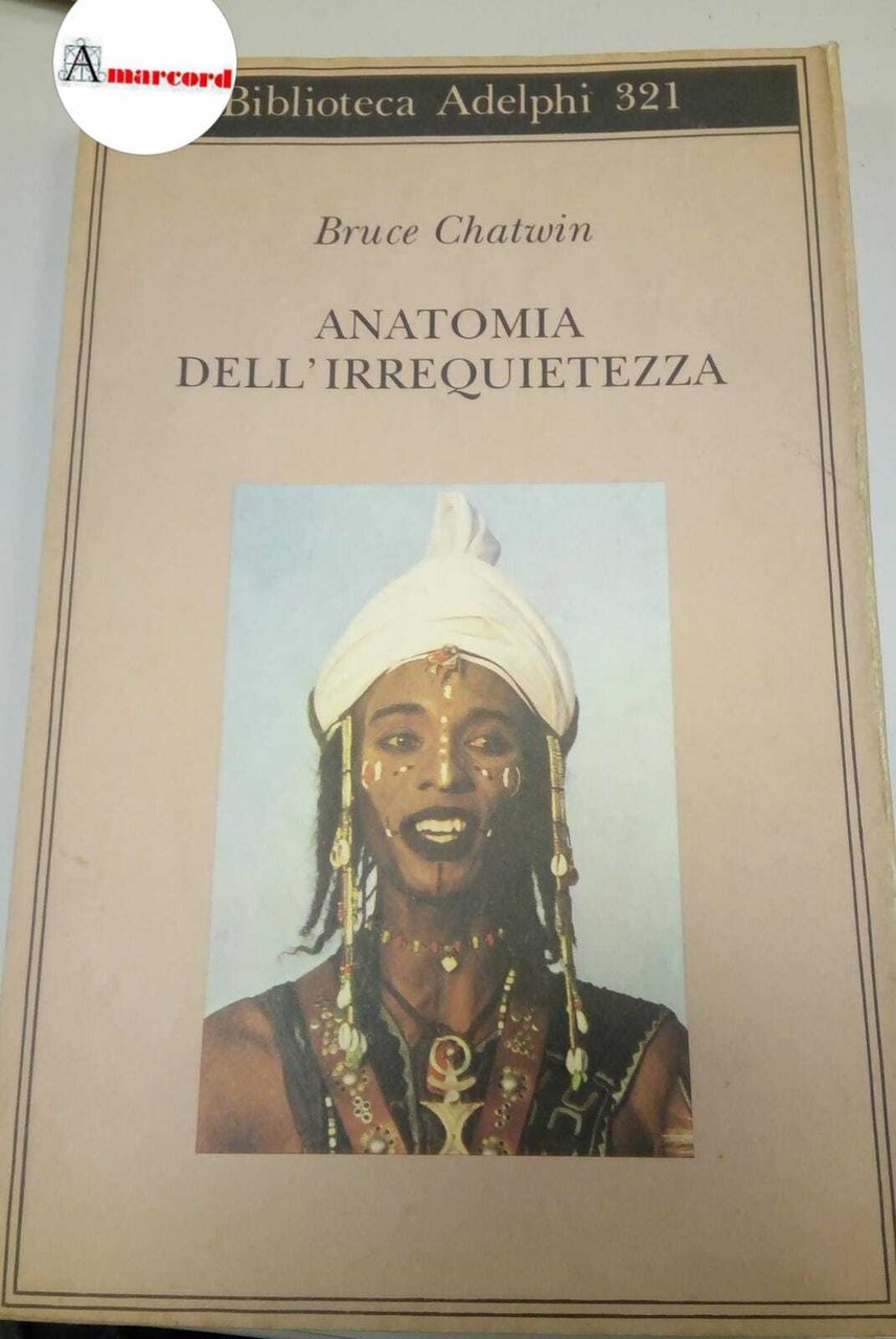 Chatwin Bruce, Anatomia dell'irrequietezza, Adelphi, 1996.